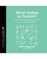 What Makes Us Human? (Series: Questions Christians Ask)