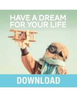 Have a Dream for Your Life Teaching Series