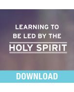 Learning to Be Led by the Holy Spirit Teaching Series