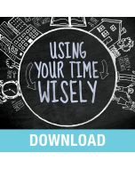 Using Your Time Wisely Teaching Series