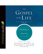 The Gospel & Abortion (The Gospel for Life Series)