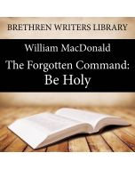 The Forgotten Command: Be Holy (Brethren Writers Library, Book 24)