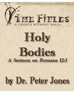 Holy Bodies: A Sermon by Dr. Peter Jones on Roman 12:1