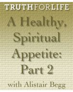 A Healthy Spiritual Appetite, Part 2