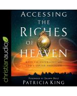 Accessing the Riches of Heaven: Keys to Experiencing God's Lavish Provision