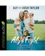 Aly's Fight: Beating Cancer, Battling Infertility, and Believing in Miracles