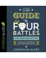 Guy's Guide to Four Battles Every Young Man Must Face: A Manual to Overcoming Life's Common Distractions