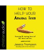 How to Help Your Anxious Teen