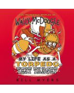 My Life as a Torpedo Test Target (The Incredible Worlds of Wally McDoogle, Book #6)