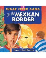 On the Mexican Border (Sugar Creek Gang, Book #18)
