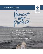 Present Over Perfect: Audio Bible Studies