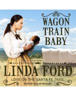 Wagon Train Baby (Love on the Santa Fe Trail, Book #1)