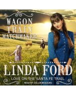 Wagon Train Matchmaker (Love on the Santa Fe Trail, Book #3)