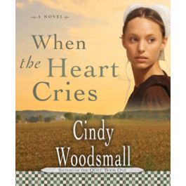 When the Heart Cries by Cindy Woodsmall When the Heart Cries by Cindy Woodsmall